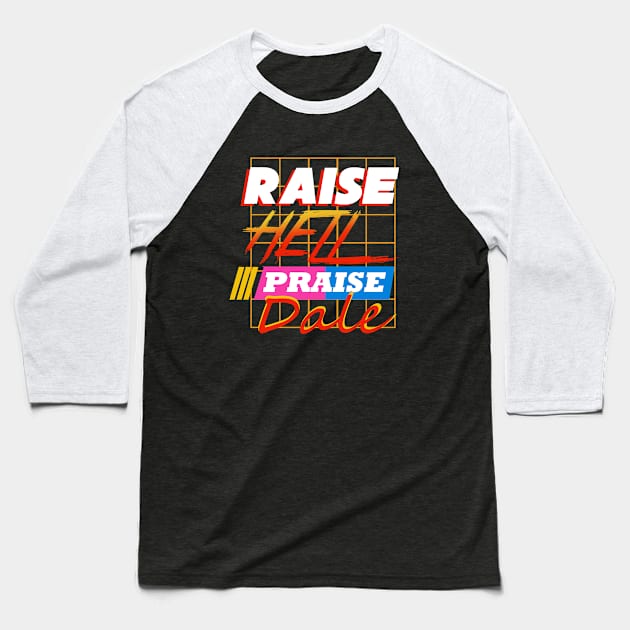 Raise Hell Praise Dale Baseball T-Shirt by atrevete tete